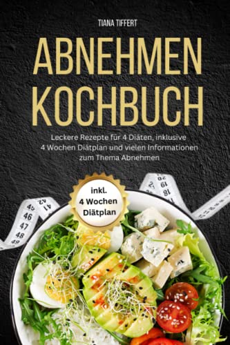 Tiana Tiffert - Abnehmen Kochbuch: Leckere Rezepte für 4 Diäten inklusive 4 Wochen Diätplan und vielen Informationen zum Thema Abnehmen - Preis vom 09.10.2026 07:28:09 h