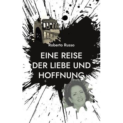 Eine Reise der Liebe und Hoffnung, Taschenbuch von Roberto Russo, BoD – Books on Demand, 978-3-7693-1455-7