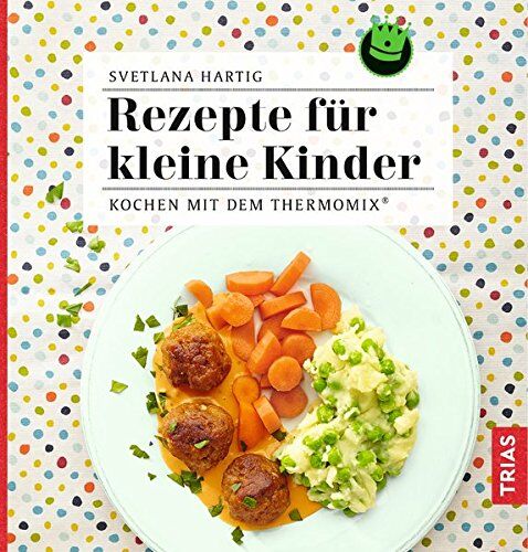 Svetlana Hartig - Rezepte für kleine Kinder: Kochen mit dem Thermomix® - Preis vom 16.10.2026 11:41:07 h