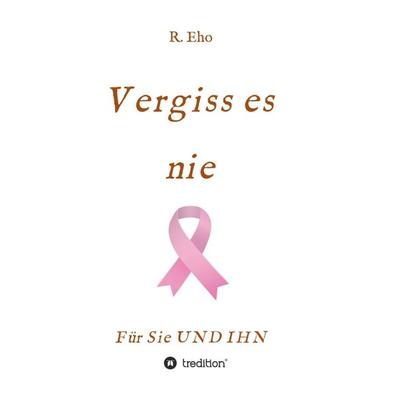 Vergiss es nie, Taschenbuch von R. Eho, Tredition, 978-3-7345-1683-2
