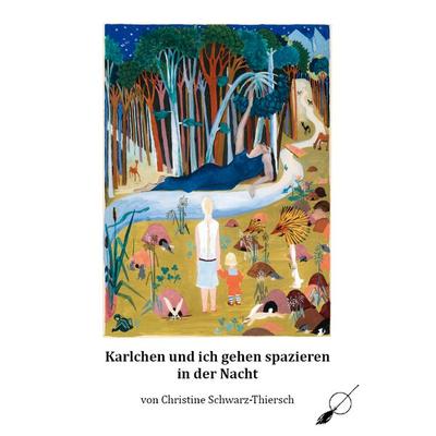 Karlchen und ich gehen spazieren in der Nacht, Taschenbuch von Christine Schwarz-Thiersch, Wortfeger Media, 978-3-906095-09-7