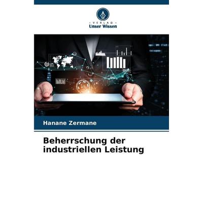 Beherrschung der industriellen Leistung, Taschenbuch von Hanane Zermane, Verlag Unser Wissen, 978-620-9-86022-5