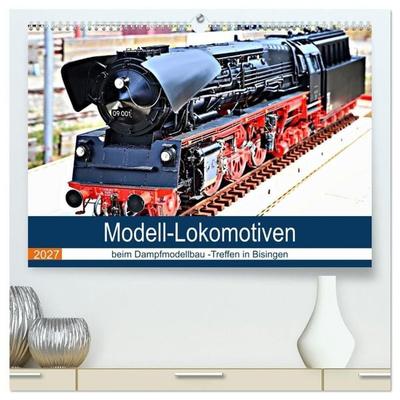 Modell-Lokomotiven beim Dampfmodellbau - Treffen in Bisingen (hochwertiger Premium Wandkalender 2027 DIN A2 quer), Kunstdruck in Hochglanz