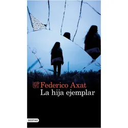 La hija ejemplar, Belletristik von Federico Axat