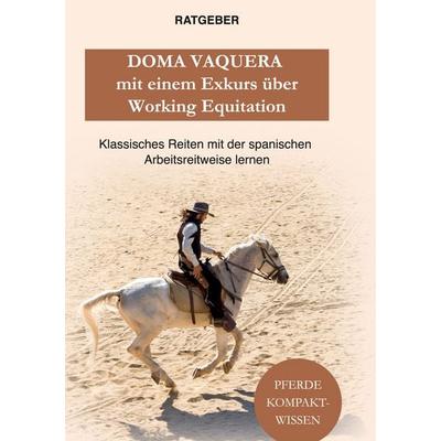 Doma Vaquera mit einem Exkurs über Working Equitation, Gebundene Ausgabe von Pferde Kompaktwissen, BoD – Books on Demand, 978-3-7534-9112-7
