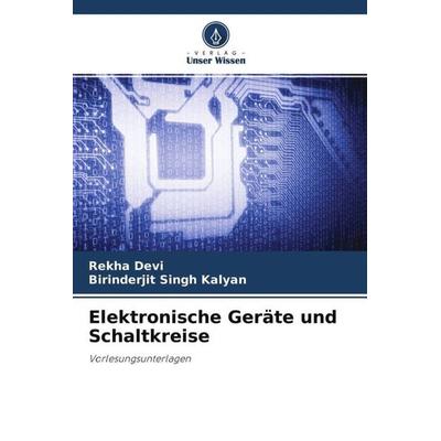 Elektronische Geräte und Schaltkreise, Taschenbuch von Rekha Devi,Birinderjit Singh Kalyan, Verlag Unser Wissen, 978-620-4-50939-6