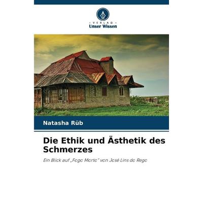 Die Ethik und Ästhetik des Schmerzes, Taschenbuch von Natasha Rüb, Verlag Unser Wissen, 978-620-8-46384-7