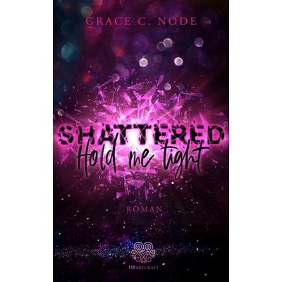Shattered - Hold me tight (Band 1), Taschenbuch von Grace C. Node, Nova Md