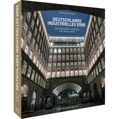 Deutschlands industrielles Erbe, Gebundene Ausgabe von Günther Bayerl,Henning Aubel,Ellen Astor,Petra Gallmeister,Marike Langhorst, Frederking &