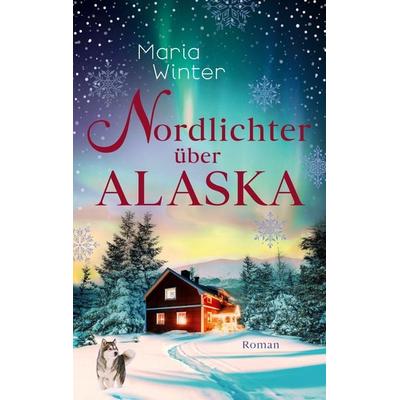 Nordlichter über Alaska, Taschenbuch von Maria Winter, BoD – Books on Demand, 978-3-7597-2037-5