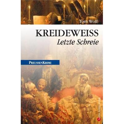Kreideweiß: Letzte Schreie / Preußen Band 9, Taschenbuch von Tom Wolf, Bebra verlag