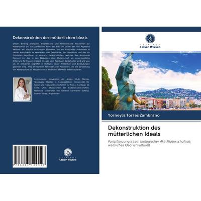 Dekonstruktion des mütterlichen Ideals, Taschenbuch von Yorneylis Torres Zambrano, BoD - Books on Demand, 978-620-3-12492-7