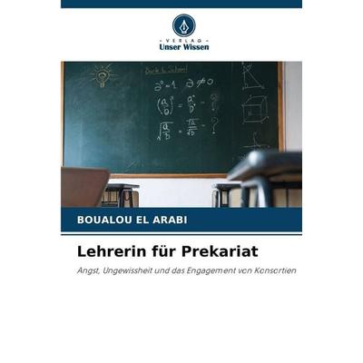 Lehrerin für Prekariat, Taschenbuch von Boualou El Arabi, Verlag Unser Wissen, 978-620-2-45804-7