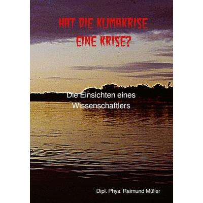 Hat die Klimakrise eine Krise?, Taschenbuch von Raimund Müller, Epubli, 978-3-565-10510-6