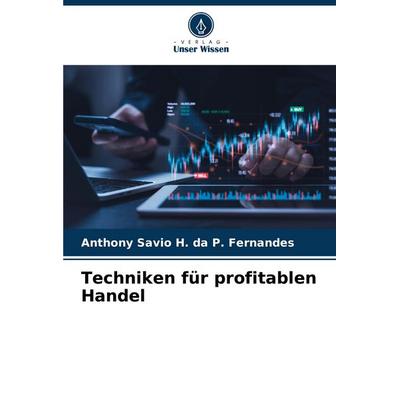 Techniken für profitablen Handel, Taschenbuch von Anthony Savio H. da P. Fernandes, Verlag Unser Wissen, 978-620-3-63461-7