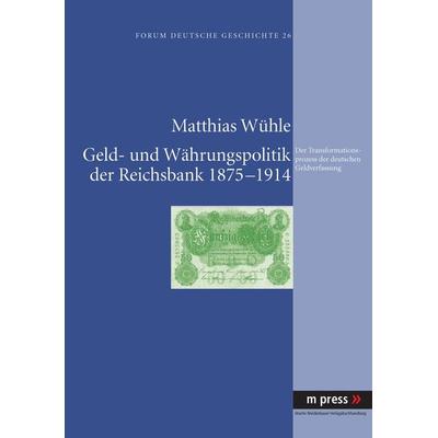 Geld- und Waehrungspolitik der Reichsbank 1875-1914, Taschenbuch von Matthias Wühle, Peter Lang GmbH, Internationaler Verlag der Wissenschaften,