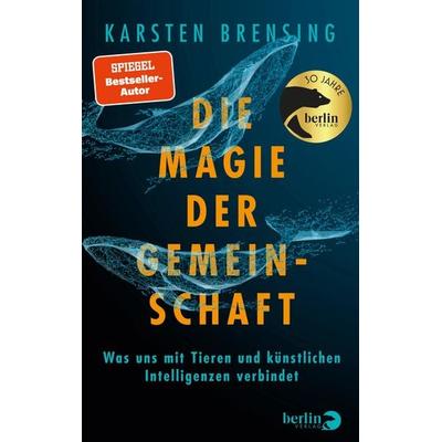 Die Magie der Gemeinschaft, Gebundene Ausgabe von Karsten Brensing, Berlin Verlag, 978-3-8270-1459-7
