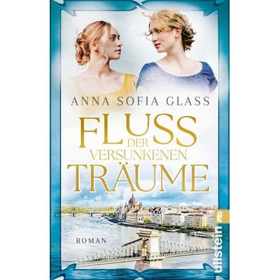 Fluss der versunkenen Träume, Taschenbuch von Anna Sofia Glass, Ullstein Taschenbuch