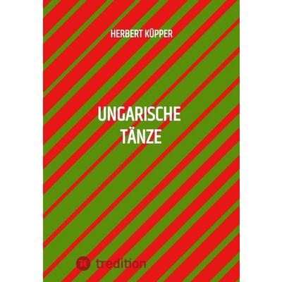 Ungarische Tänze, Taschenbuch von Herbert Küpper, Tredition, 978-3-384-72237-9