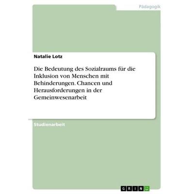 Die Bedeutung des Sozialraums für die Inklusion von Menschen mit Behinderungen. Chancen und Herausforderungen in der Gemeinwesenarbeit, Taschenbuch