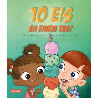 Zehn Eis an einem Tag, Gebundene Ausgabe von Bettina Gundermann, Carlsen, 978-3-551-52212-2