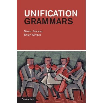 Unification Grammars, Gebundene Ausgabe von Nissim Francez,Shuly Wintner, Cambridge Academic, 978-1-107-01417-6