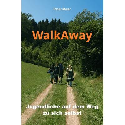 WalkAway - Jugendliche auf dem Weg zu sich selbst, Taschenbuch von Peter Maier, Epubli, 978-3-7575-6066-9