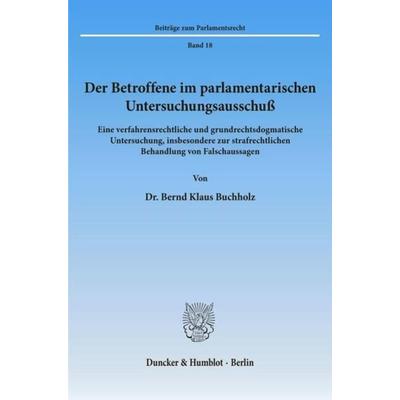 Der Betroffene im parlamentarischen Untersuchungsausschuß., Taschenbuch von Bernd Klaus Buchholz, Duncker & Humblot, 978-3-428-06974-3