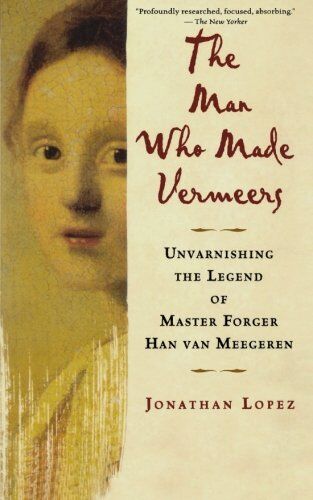 Jonathan Lopez - The Man Who Made Vermeers: Unvarnishing the Legend of Master Forger Han van Meegeren - Preis vom 11.10.2026 03:10:56 h