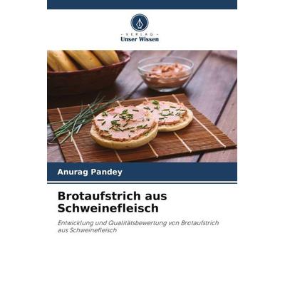Brotaufstrich aus Schweinefleisch, Taschenbuch von Anurag Pandey, Verlag Unser Wissen, 978-620-6-35226-6
