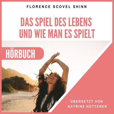 Das Spiel des Lebens und wie man es spielt - Florence Scovel Shinn, Audio, 9783987624346