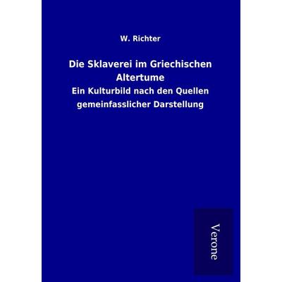 Die Sklaverei im Griechischen Altertume, Taschenbuch von W. Richter, BoD - Books on Demand