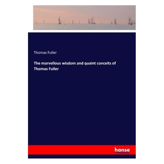 Hansebooks The marvellous wisdom and quaint conceits of Thomas Fuller (Englisch, Softcover, Thomas Fuller) (57142316)