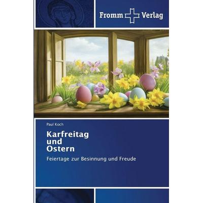 Karfreitag und Ostern, Taschenbuch von Paul Koch, Fromm Verlag, 978-620-9-84806-3