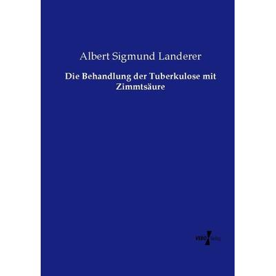 Die Behandlung der Tuberkulose mit Zimmtsäure, Taschenbuch von Albert Sigmund Landerer, Vero Verlag, 978-3-7372-1047-8