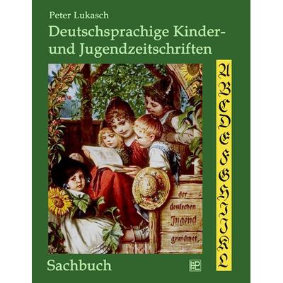 Deutschsprachige Kinder- und Jugendzeitschriften, Taschenbuch von Peter Lukasch, BoD – Books on Demand, 978-3-8391-7005-2
