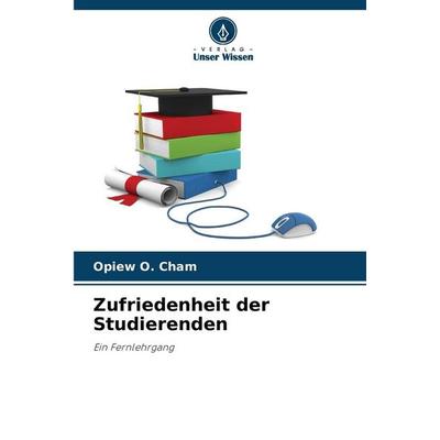 Zufriedenheit der Studierenden, Taschenbuch von Opiew O. Cham, Verlag Unser Wissen, 978-620-2-49233-1