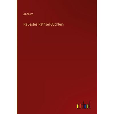Neuestes Räthsel-Büchlein, Gebundene Ausgabe von Anonym, Outlook, 978-3-368-39067-9