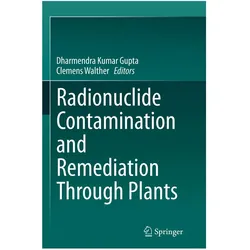 Radionuclide Contamination and Remediation Through Plants, Fachbücher von Clemens Walther, Dharmendra Kumar Gupta