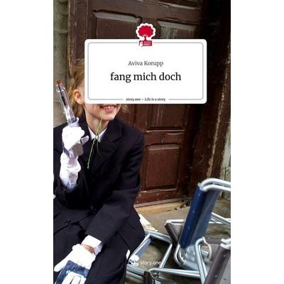 Fang mich doch. Life is a Story - story.one, Gebundene Ausgabe von Aviva Korupp, Story.one publishing, 978-3-7108-3539-1