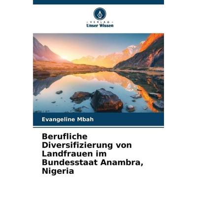 Berufliche Diversifizierung von Landfrauen im Bundesstaat Anambra, Nigeria, Taschenbuch von Evangeline Mbah, Verlag Unser Wissen, 978-620-8-97333-9