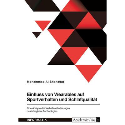 Einfluss von Wearables auf Sportverhalten und Schlafqualität, Taschenbuch von Mohammad Al Shehadat, GRIN, 978-3-389-01567-4