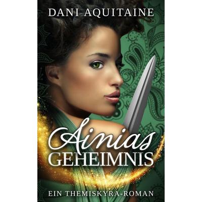 Ainias Geheimnis, Taschenbuch von Dani Aquitaine, Tredition