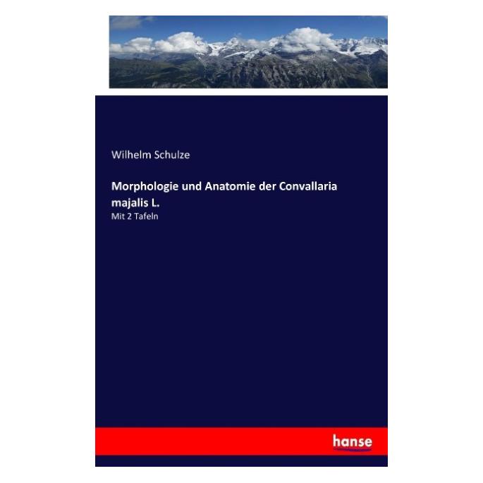 Hansebooks Morphologie und Anatomie der Convallaria majalis L. (Deutsch, Softcover, Wilhelm Schulze) (55877455)