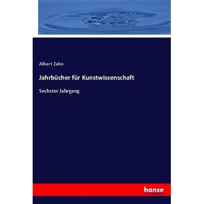 Jahrbücher für Kunstwissenschaft, Taschenbuch von Albert Zahn, Hansebooks, 978-3-348-09096-4