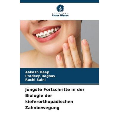 Jüngste Fortschritte in der Biologie der kieferorthopädischen Zahnbewegung, Taschenbuch von Aakash Deep,Pradeep Raghav,Ruchi Saini, Verlag Unser