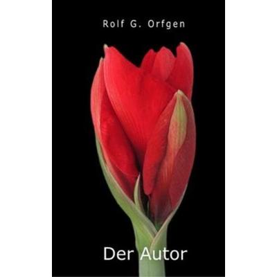 Der Autor, Taschenbuch von Rolf G. Orfgen, Rolf G. Orfgen, 978-3-00-057450-4