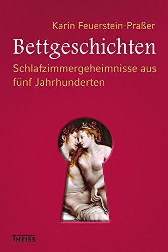 Karin Feuerstein-Praßer - Bettgeschichten: Schlafzimmergeheimnisse aus fünf Jahrhunderten - Preis vom 13.10.2026 19:28:25 h