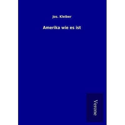 Amerika wie es ist, Gebundene Ausgabe von Jos. Kleiber, BoD - Books on Demand