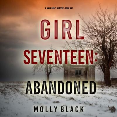 Girl Seventeen: Abandoned (A Maya Gray FBI Suspense Thriller—Book 17) - Molly Black, Audio, 9798341581470